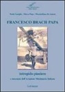 Massimiliano De Antoni, Paolo Gariglio, Marco Papa - Francesco Brach Papa. Intrepido pioniere e mecenate dell'Aviazione Missionaria Italiana