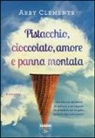 Abby Clements - Pistacchio, cioccolato, amore e panna montata