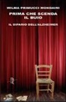 Wilma Primucci Mondaini - Prima che scenda il buio. Il sipario dell'Alzheimer