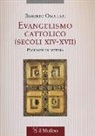 Roberto Osculati - Evangelismo cattolico (secoli XIV-XVII). Proposte di lettura