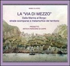 Mimmo Oliviero - La «via di mezzo». Dalla marina al borgo. Strade scomparse e metamorfosi del territorio