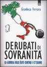 Gianluca Ferrara - Derubati di sovranità. La guerra delleélite contro i cittadini