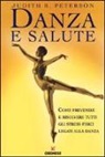 Judith R. Peterson, K. Rowland - Danza e salute. Come prevenire e risolvere tutti gli stress fisici legati alla danza