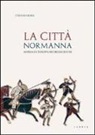 Stefano Borsi - La città normanna. Aversa e l'Europa nei secoli XI e XII