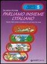 Silvana Perini - Parliamo insieme l'italiano. Corso di lingua e cultura italiana per studenti stranieri