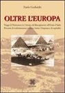Paolo Gerbaldo - Oltre l'Europa. Viaggi di piemontesi in Orientre dal Risorgimento all'Unità d'Italia. Processi di trasformazione e nuove forme d'impresa e di ospitalità