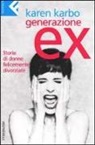 Karen Karbo - Generazione ex. Storie di donne felicemente divorziate