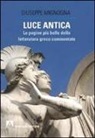 Giuseppe Mignogna - Luce antica. Le pagine più belle della letteratura greca commentate