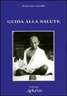 Mohandas Karamchand Gandhi - Una guida alla salute