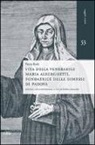 Paolo Botti, A. Maurutto - Vita della venerabile Maria Alberghetti, fondatrice delle Dimesse di PAdova