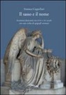 Simona Cappellari - Il sasso e il nome. Iscrizioni funerarie tra XVIII e XIX secolo con una scelta di epigrafi veronesi