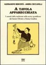 Alessandro Bencistà, Ambra Ceccarelli - A tavola apparecchiata. Custodi della tradizione nella cucina quotidiana. Dal fattore a nonna Giuditta