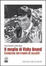 Vishy Anand, John Nunn - Il meglio di Vishy Anand. Campione del mondo di scacchi
