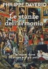 Philippe Daverio - Le stanze dell'armonia. Nei musei dove l'Europa era già unita