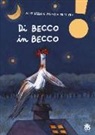 Alice Keller, Veronica Truttero, V. Truttero - Di becco in becco. Ediz. ad alta leggibilità