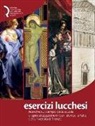 F. Cervini, A. De Marchi, A. Pinelli - Esercizi lucchesi. Ricerche sul campo della Scuola di Specializzazione in Beni Storico-Artistici dell'Università di Firenze
