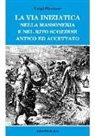 Luigi Piccione - La via iniziatica nella massoneria e nel rito scozzese antico ed accettato