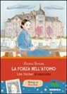 Simona Cerrato, A. Curti - La forza dell'atomo. Lise Meitner si racconta