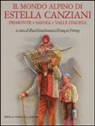 F. Forray, P. Guichonnet - Il mondo alpino di Estella Canziani. Piemonte, Savoia, Valle d'Aosta