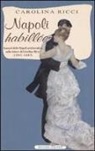 Carolina Ricci, M. Muscariello - Napoli «Habillée». Scenari della Napoli aristocratica nelle lettere di Carolina Ricci (1882-1883)