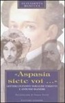 Elisabetta Benucci - Aspasia siete voi. Lettere di Fanny Targioni Tozzetti e Antonio Ranieri