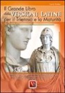 Lucio Vestino - Il grande libro delle versioni latine. Testo latino a fronte. Per il triennio e la maturità