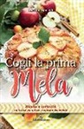 Cristiana Sparvoli - Cogli la prima mela. Ricette e curiosità sul frutto più antico e salutare del mondo