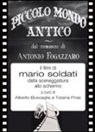 Alberto Buscaglia, Tiziana Piras, A. Buscaglia, T. Piras - Piccolo mondo antico dal romanzo di Antonio Fogazzaro il film di Mario Soldati dalla sceneggiatura allo schermo