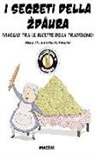Succede Solo A Bologna - I segreti della zdaura. Viaggio tra le ricette della tradizione. Quello che le nonne non dicono