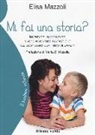 Elisa Mazzoli - Mi fai una storia? Inventare, raccontare, vivere avventure fantastiche nel quotidiano con i nostri bambini