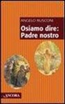 Angelo Rusconi - Osiamo dire: Padre Nostro