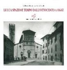 Gilberto Bedini, Giovanni Fanelli - Lucca spazio e tempo. Dall'Ottocento a oggi