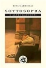Rita Gabrielli - Sottosopra e altgri racconti