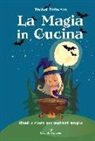 Rachel Patterson - La magia in cucina. Rituali e ricette per aspiranti streghe