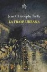 Jean-Christophe Bailly - La frase urbana