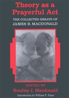 Bradley J MacDonald, Bradley J. MacDonald, Bradley J. MacDonald - Theory as a Prayerful Act