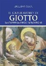 Giuliano Pisani - Il capolavoro di Giotto. La Cappella degli Scrovegni