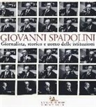 C. Ceccuti - Giovanni Spadolini. Giornalista, storico e uomo delle istituzioni. Catalogo della mostra (Roma, 6 novembre-15 dicembre 2015)