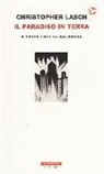 Christopher Lasch - Il paradiso in terra. Il progresso e la sua critica