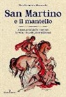 Gian Domenico Mazzocato - San Martino e il mantello. A 1700 anni dalla nascita, la vita, i luoghi, le tradizioni
