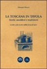 Giuseppe Meucci - La Toscana in tavola storie, aneddoti e tradizioni cento e più ricette dalla terra al mare