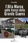 Antonio Melis - L'Alta Marca sulle tracce della grande guerra
