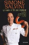 Simone Salvini - La mia vita in verde. Storia di un cuoco vegetariano felice