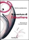 Felicita Scardaccione - Le avventure di Felicottera. Feliporter e la mini-mini piramide