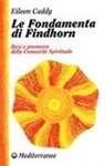 Eileen Caddy - Le fondamenta di Findhorn. Basi e premesse della comunità spirituale