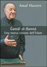 Amal Hazeen - Gamal al-Banna. Una nuova visione dell'Islam