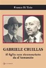 Franco Di Tizio - Gabriele Cruillas. Il figlio non riconosciuto da d'Annunzio