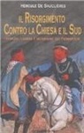 Hercule de Sauclières - Il Risorgimento contro la Chiesa e il Sud. Intrighi, crimini e menzogne dei piemontesi