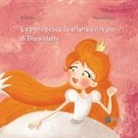 Rossella Scalise - La principessa Scarlatta e il regno di Biancolatte