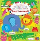 Stella Baggott, Fiona Watt - Amici animali. Primi libri tattili